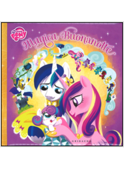 BEDTIME IS MAGIC-UNA MAGICA BUONANOTTE. MY LITTLE PONY