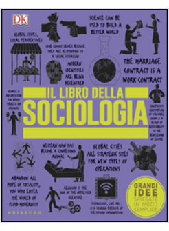 IL LIBRO DELLA SOCIOLOGIA. GRANDI IDEE SPIEGATE IN MODO SEMPLICE