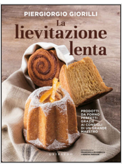 LA LIEVITAZIONE LENTA. PRODOTTI DA FORNO PERFETTI