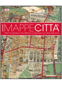 GRANDI MAPPE DI CITTA'. 60 CAPOLAVORI DA AMMIRARE ED ESPLORARE