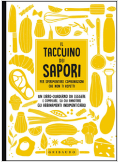 IL TACCUINO DEI SAPORI. PER SPERIMENTARE COMBINAZIONI CHE NON TI ASPETTI