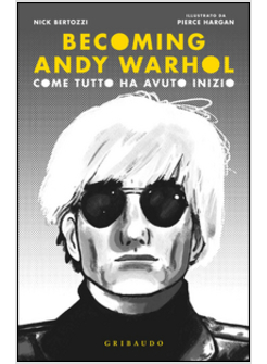 BECOMING ANDY WARHOL. EDIZ. ILLUSTRATA