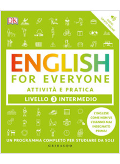ENGLISH FOR EVERYONE. LIVELLO 3° INTERMEDIO. ATTIVITA' E PRATICA