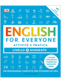 ENGLISH FOR EVERYONE. LIVELLO 4° AVANZATO. ATTIVITA' E PRATICA