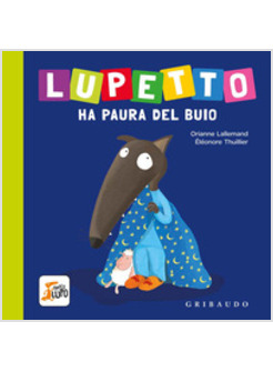 LUPETTO HA PAURA DEL BUIO. AMICO LUPO. EDIZ. A COLORI