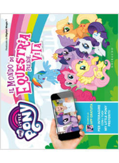 IL MONDO DI EQUESTRIA PRENDE VITA. MY LITTLE PONY. CON APP
