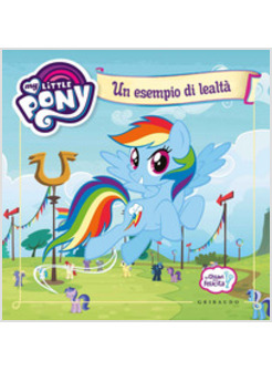 UN ESEMPIO DI LEALTA'. LE CHIAVI DELLA FELICITA'. MY LITTLE PONY