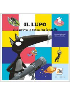 IL LUPO CHE AVEVA LA TESTA FRA LE STELLE. AMICO LUPO. EDIZIONE A COLORI