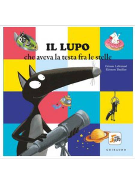 IL LUPO CHE AVEVA LA TESTA FRA LE STELLE. AMICO LUPO. EDIZIONE A COLORI