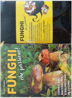 FUNGHI CHE PASSIONE! CONOSCERLI, RACCOGLIERLI E VALORIZZARLI CON GADGET