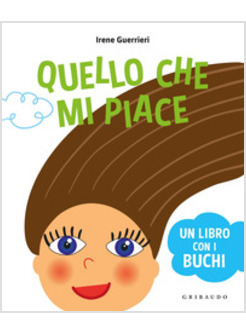 QUELLO CHE MI PIACE. UN LIBRO COI BUCHI. EDIZIONE A COLORI