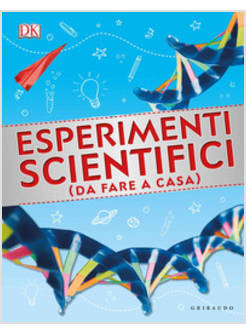 ESPERIMENTI SCIENTIFICI (DA FARE A CASA). EDIZ. ILLUSTRATA