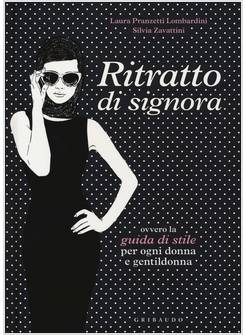 RITRATTO DI SIGNORA OVVERO LA GUIDA DI STILE PER OGNI DONNA E GENTILDONNA