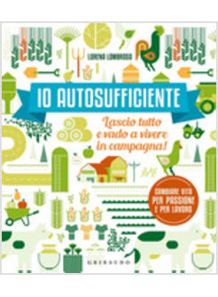 IO AUTOSUFFICIENTE. LASCIO TUTTO E VADO A VIVERE IN CAMPAGNA!