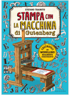 LA MACCHINA DA STAMPA DI GUTENBERG. CON GADGET 