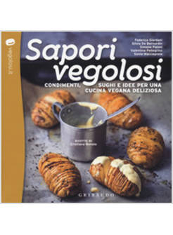 SAPORI VEGOLOSI. CONDIMENTI, SUGHI E IDEE PER UNA CUCINA VEGANA DELIZIOSA