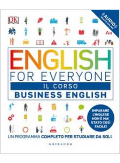 ENGLISH FOR EVERYONE. BUSINESS ENGLISH. IL CORSO. UN PROGRAMMA COMPLETO 
