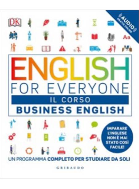 ENGLISH FOR EVERYONE. BUSINESS ENGLISH. IL CORSO. UN PROGRAMMA COMPLETO 