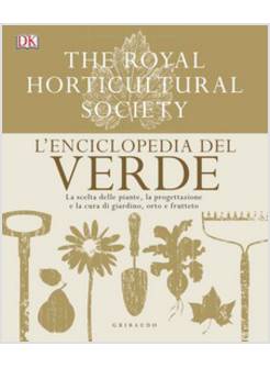 ENCICLOPEDIA DEL VERDE. LA SCELTA DELLE PIANTE, LA PROGETTAZIONE E LA CURA 