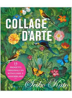 COLLAGE D'ARTE. 15 PROGETTI ORIGINALI DA RITAGLIARE E ASSEMBLARE