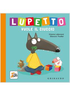 LUPETTO VUOLE IL CIUCCIO. AMICO LUPO. EDIZIONE ILLUSTRATA