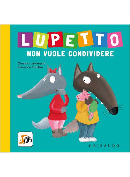 LUPETTO NON VUOLE CONDIVIDERE. AMICO LUPO EDIZIONE ILLUSTRATA