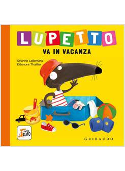 LUPETTO VA IN VACANZA. AMICO LUPO. EDIZIONE ILLUSTRATA