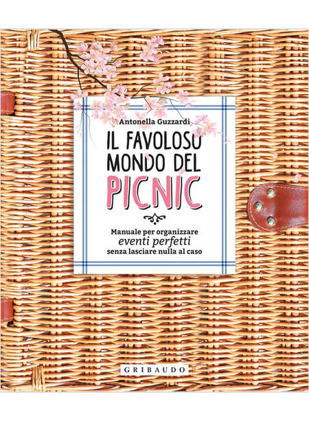 FAVOLOSO MONDO DEI PICNIC. MANUALE PER ORGANIZZARE EVENTI PERFETTI