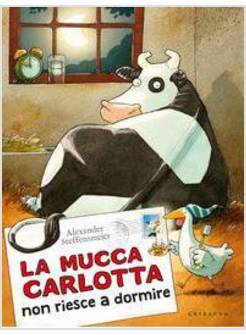 LA MUCCA CARLOTTA NON RIESCE A DORMIRE. EDIZIONE ILLUSTRATA 