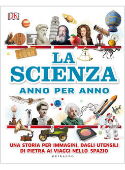 LA SCIENZA ANNO PER ANNO. UNA STORIA PER IMMAGINI, DAGLI UTENSILI DI PIETRA 