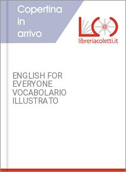 ENGLISH FOR EVERYONE. VOCABOLARIO ILLUSTRATO