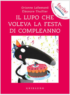 LUPO CHE VOLEVA LA FESTA DI COMPLEANNO. EDIZ. A COLORI (IL)
