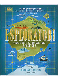 ESPLORATORI. STORIE VERE DI INCREDIBILI AVVENTURE