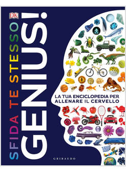 GENIUS! SFIDA TE STESSO. LA TUA ENCICLOPEDIA PER ALLENARE IL CERVELLO