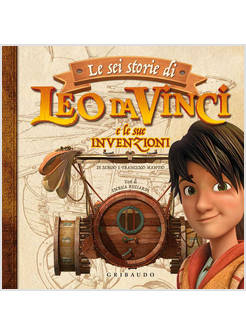 SEI STORIE DI LEO DA VINCI E LE SUE INVENZIONI. EDIZ. A COLORI (LE)