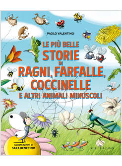 PIU' BELLE STORIE DI RAGNI, FARFALLE, COCCINELLE E ALTRI ANIMALI MINUSCOLI. EDIZ