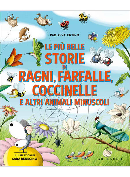 PIU' BELLE STORIE DI RAGNI, FARFALLE, COCCINELLE E ALTRI ANIMALI MINUSCOLI. EDIZ