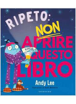 RIPETO NON APRIRE QUESTO LIBRO. EDIZ. A COLORI