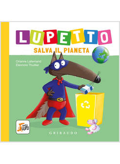 LUPETTO SALVA IL PIANETA. AMICO LUPO. EDIZ. A COLORI