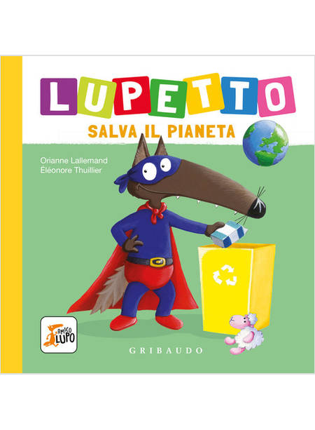 LUPETTO SALVA IL PIANETA. AMICO LUPO. EDIZ. A COLORI