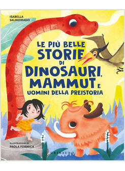 LE PIU' BELLE STORIE DI DINOSAURI, MAMMUT E UOMINI DELLA PREISTORIA 