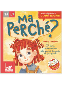 MA PERCHE'? 27 STORIE PER RISPONDERE ALLE GRANDI DOMANDE DEI PIU' PICCOLI