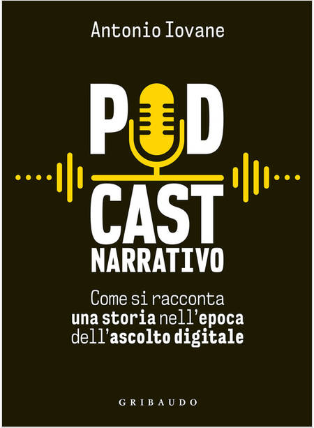 PODCAST NARRATIVO. COME SI RACCONTA UNA STORIA NELL'EPOCA DELL'ASCOLTO DIGITALE