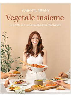 VEGETALE INSIEME. LE RICETTE DI CUCINA BOTANICA DA CONDIVIDERE