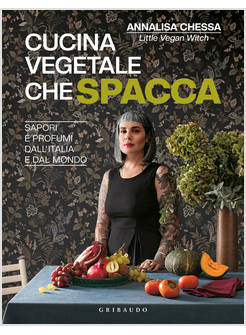 CUCINA VEGETALE CHE SPACCA SAPORI E PROFUMI DALL'ITALIA E DAL MONDO