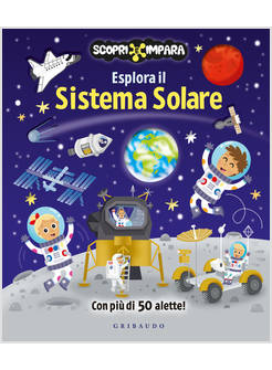 ESPLORA IL SISTEMA SOLARE. SCOPRI E IMPARA. EDIZ. A COLORI