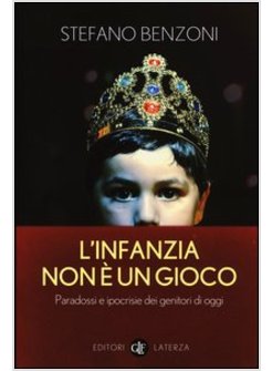 L'INFANZIA NON E' UN GIOCO. PARADOSSI E IPOCRISIE DEI GENITORI DI OGGI