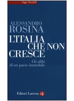 L'ITALIA CHE NON CRESCE. GLI ALIBI DI UN PAESE IMMOBILE