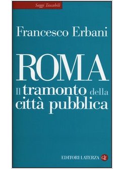 ROMA. IL TRAMONTO DELLA CITTA' PUBBLICA
