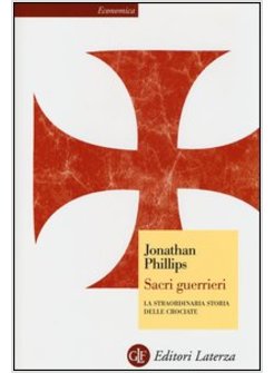 SACRI GUERRIERI. LA STRAORDINARIA STORIA DELLE CROCIATE